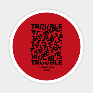 TROUBLE Magnet